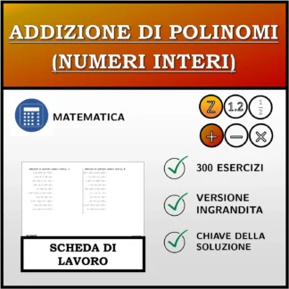 Scheda di lavoro: Addizione di polinomi (numeri interi)