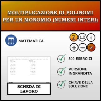 Scheda di lavoro: Moltiplicazione di polinomi per un monomio (numeri interi)