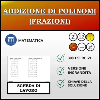 Scheda di lavoro: Addizione di polinomi (frazioni)
