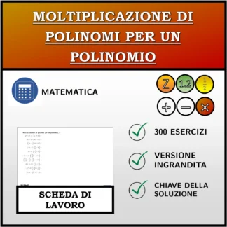 Scheda di lavoro: Moltiplicazione di polinomi per un polinomio
